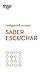 Saber escuchar (Serie Inteligencia Emocional HBR nº 12) (Spanish Edition)