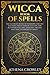 Wicca Book of Spells: The U...