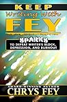 Keep Writing with Fey: Sparks to Defeat Writer's Block, Depression, and Burnout