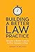 Building a Better Law Practice: Become a Better Lawyer in Five Minutes a Day