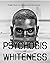 The Psychosis of Whiteness:...