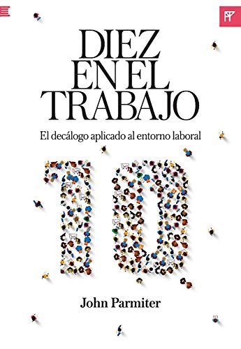 Diez en el trabajo: El decálogo aplicado al entorno laboral (Spanish Edition)