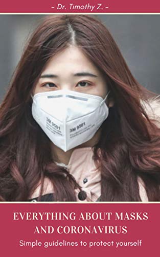 Everything about face MASKS and Coronavirus (Covid-19): Simple guidelines to protect yourself