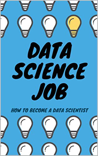 Data Science Job: How to become a Data Scientist (Kindle Edition)