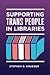 Supporting Trans People in Libraries