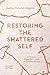 Restoring the Shattered Self: A Christian Counselor's Guide to Complex Trauma (Christian Association for Psychological Studies Books)