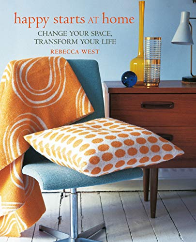 Happy Starts at Home: Change Your Space, Transform Your Life (Kindle Edition)