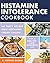 Histamine Intolerance Cookbook: Delicious, Nourishing, Low-Histamine Recipes, And Every Ingredient Labeled For Histamine Content (The Histamine Intolerance Series Book 2)