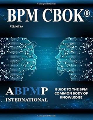 BPM CBOK Version 4.0: Guide to the Business Process Management Common Body Of Knowledge