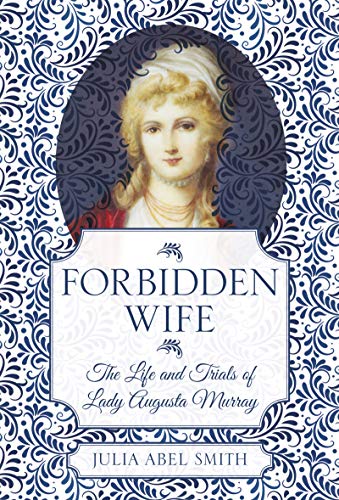 Forbidden Wife: The Life and Trials of Lady Augusta Murray (Kindle Edition)