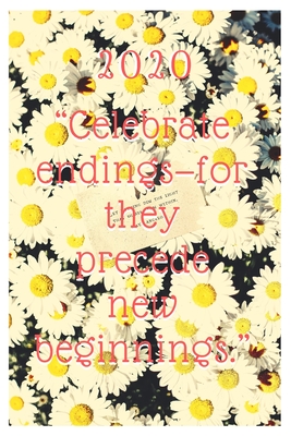Journal - Planner 2020-2021: Celebrate endings-for they precede new beginnings.