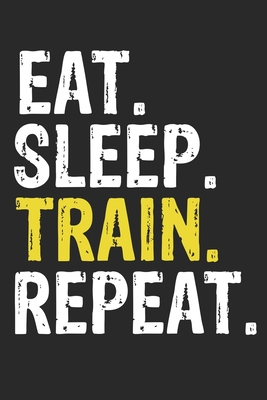Eat Sleep Train Repeat Funny Cool Gift for Train Lovers Notebook A beautiful: Lined Notebook / Journal Gift, Train Cool quote, 120 Pages, 6 x 9 inches, Personal Diary, Ideal humorous Eat Sleep Train Repeat, Customized Journal, Train Diary, Diary to Writ