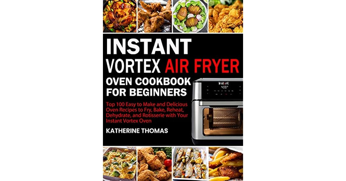 Instant Vortex Air Fryer Oven Cookbook for Beginners Top 100 Easy to
