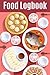 Food Logbook: Beautiful Notebook with Meal Planner, Food Tracker, Workout Log and Sleep Tracker to Help You Succeed on Your Weight Loss Journey