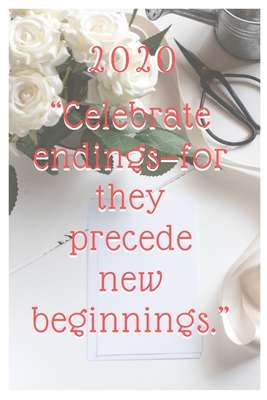 Journal - Planner 2020-2021: Celebrate endings-for they precede new beginnings.