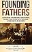 Founding Fathers: A Captivating Guide to Benjamin Franklin, George Washington, John Adams, Thomas Jefferson, John Jay, James Madison, Alexander Hamilton, and James Monroe