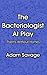 The Bacteriologist At Play by Adam Savage