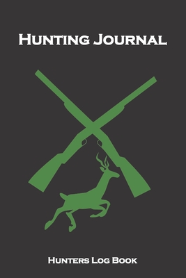 Hunting Journal Hunting Log Book: Gifts for Men, Women, Kids or Coworkers to Record hunting any wild animal, such as bird hunting, duck hunting, deer ... and Essentials. Also includes photo pages.