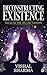 DECONSTRUCTING EXISTENCE: T...