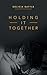 Holding It Together by Delicia Battle