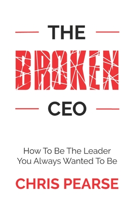 Free Download The Broken CEO - How To Be The Leader You Always Wanted To Be Full Audiobook