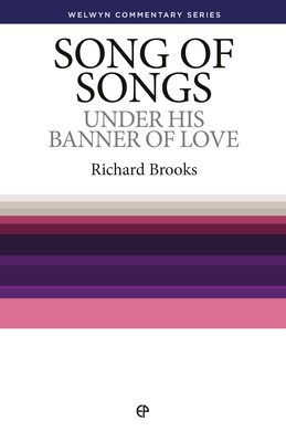 Song of Songs: Under His Banner of Love (Welwyn Commentary Series)