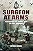 Surgeon at Arms: Parachuting into Arnhem with the First Airbornes