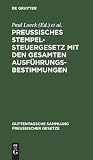 Preußisches Stempelsteuergesetz Mit Den Gesamten Ausführungsbestimmungen: Unter Besonderer Berücksichtigung Der Entscheidungen Der Verwaltungsbehörden ... (Sammlung Guttentag) (German Edition)