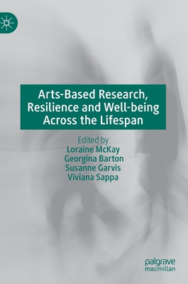 Arts-Based Research, Resilience and Well-Being Across the Lifespan
