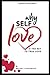 Why Self-love is The Key to True Love by Melody Chadamoyo Why Self-love is The Key to True Love by Melody Chadamoyo