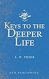 Keys to the Deeper Life by A.W. Tozer