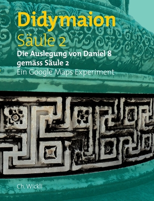 Säule 2 Didymaion: Die Auslegung von Daniel 8 gemäss Säule 2 Ein Google Maps Experiment