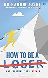 How To Be A Loser: And Eventually Be A Winner How To Be A Loser: And Eventually Be A Winner