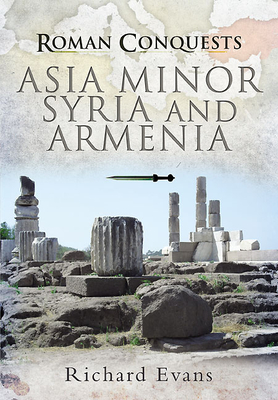 Roman Conquests: Asia Minor, Syria and Armenia (Paperback)