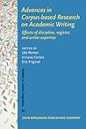 Advances in Corpus-Based Research on Academic Writing: Effects of Discipline, Register, and Writer Expertise (Studies in Corpus Linguistics, 95)