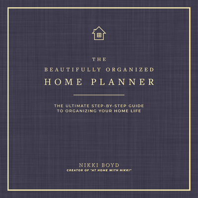 Beautifully Organized Home Planner: The Ultimate Step-By-Step Guide to Organizing Your Home Life (Hardcover)