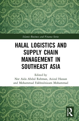 Halal Logistics and Supply Chain Management in Southeast Asia (Islamic Business and Finance Series)