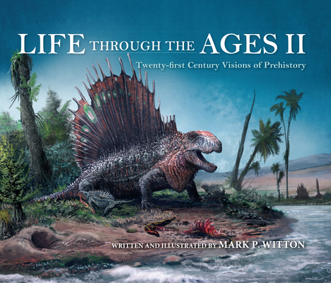 Life Through the Ages II: Twenty-First Century Visions of Prehistory (Hardcover)