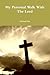 My Personal Walk With The Lord by Richard Pitt