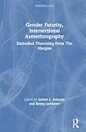 Gender Futurity, Intersectional Autoethnography (Writing Lives: Ethnographic Narratives) Gender Futurity, Intersectional Autoethnography (Writing Lives: Ethnographic Narratives)