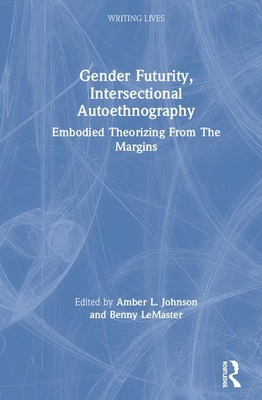 Gender Futurity, Intersectional Autoethnography (Writing Lives: Ethnographic Narratives)
