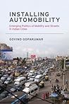 Installing Automobility: Emerging Politics of Mobility and Streets in Indian Cities
