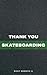 Thank You Skateboarding by Ricky Roberts III