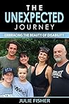 THE UNEXPECTED JOURNEY: Embracing the Beauty of Disability (memoir) THE UNEXPECTED JOURNEY: Embracing the Beauty of Disability (memoir)