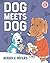 Dog Meets Dog