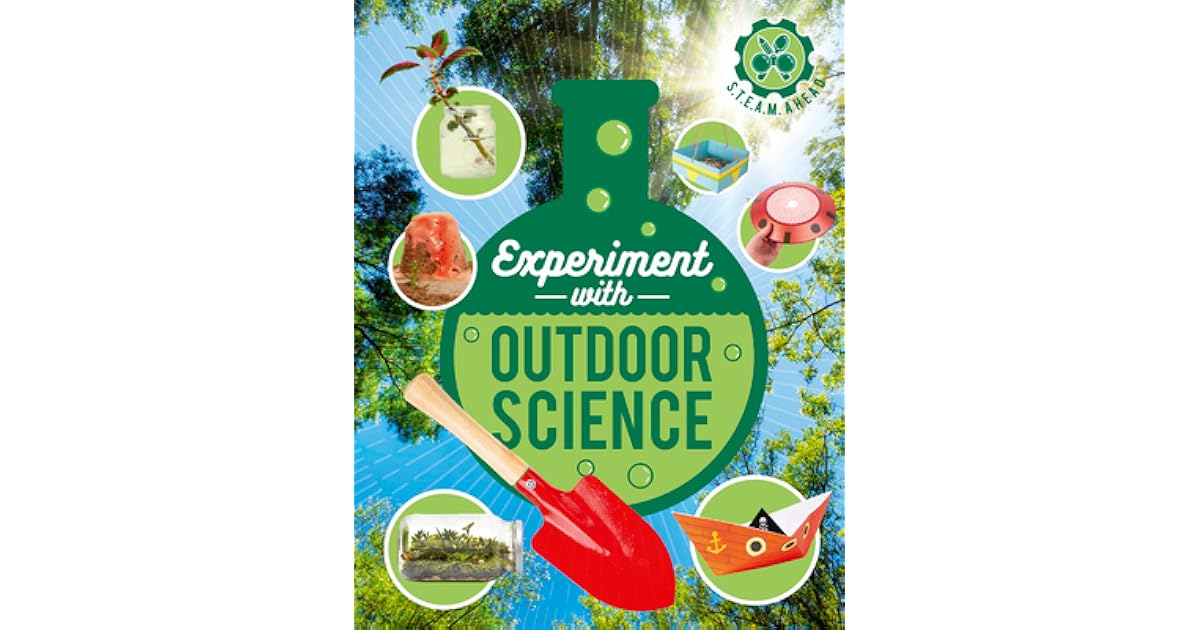 Experiment with Outdoor Science: Fun projects to try at home by Nick Arnold