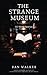 The Strange Museum: 50-Word Stories