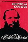 Kuritöö ja karistus by Fyodor Dostoevsky Kuritöö ja karistus by Fyodor Dostoevsky