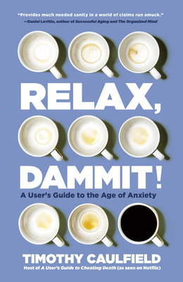 Relax, Dammit!: A User's Guide to the Age of Anxiety (Hardcover)