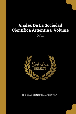 Anales De La Sociedad Científica Argentina, Volume 57... (Spanish Edition)